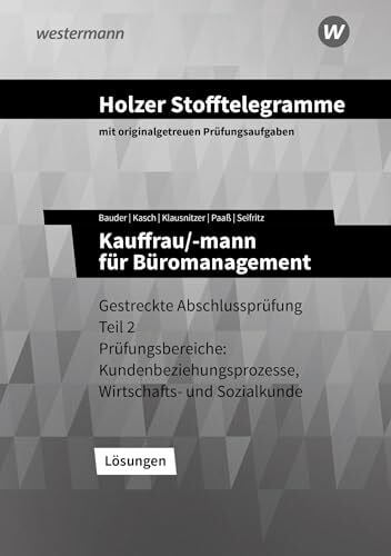 Holzer, Volker Holzer Stofftelegramme Baden-Württemberg – Kauffrau/-mann für Büromanagement: Gestreckte Abschlussprüfung Teil 2 Lösungen