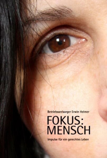 Helmer, Erwin Fokus: MENSCH: Impulse für ein gerechtes Leben