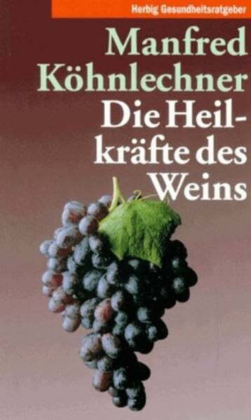 Köhnlechner, Manfred Die Heilkräfte des Weins (Herbig Gesundheitsratgeber)
