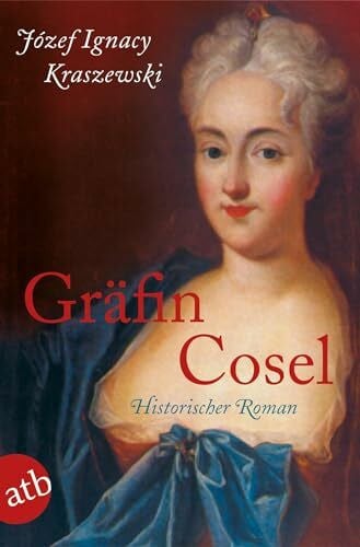 Kraszewski, Józef Ignacy Gräfin Cosel: Ein Frauenschicksal am Hofe August des Starken. Historischer Roman