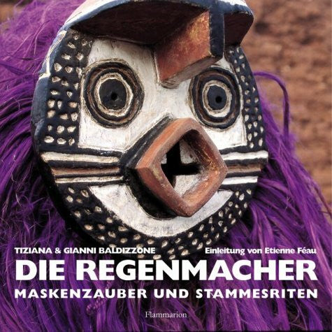 Etienne Féau Die Regenmacher. Maskenzauber und Stammesriten