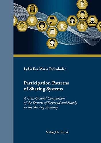 Todenhöfer, Lydia Eva-Maria Participation Patterns of Sharing Systems: A Cross-Sectoral Comparison of the Drivers of Demand and Supply in the Sharing Economy (MERKUR: Schriften zum innovativen Marketing-Management)