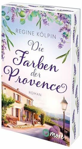 Kölpin, Regine Die Farben der Provence: Roman | Limitiert: mit gestaltetem Buchschnitt in der ersten Auflage (Ferienzeit und Glücksgefühle, Band 1)