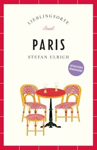 Ulrich, Stefan Paris Reiseführer LIEBLINGSORTE: Entdecken Sie das Lebensgefühl einer Stadt! | Mit vielen Insider-Tipps, farbigen Fotografien und ausklappbaren Karten