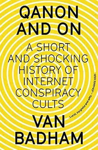 Badham, Van QAnon and On: A Short and Shocking History of Internet Conspiracy Cults