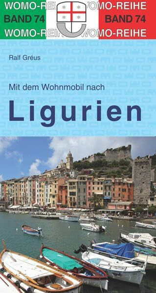 Gréus, Ralf Mit dem Wohnmobil nach Ligurien: WOMO, Wohnmobil, Camping, Urlaub, Reise. Die Anleitung für einen Erlebnisurlaub (Womo-Reihe)