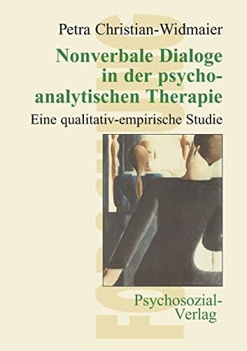 Petra Christian-Widmaier Nonverbale Dialoge in der psychoanalytischen Therapie: Eine qualitativ-empirische Studie (Forschung psychosozial)