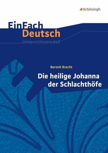 Kreutz, Annegret EinFach Deutsch Unterrichtsmodelle: Bertolt Brecht: Die heilige Johanna der Schlachthöfe Gymnasiale Oberstufe