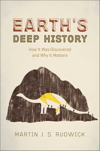 Rudwick, Martin J. S. Earth's Deep History: How It Was Discovered and Why It Matters