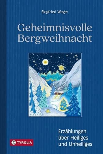 Weger, Beatrix Geheimnisvolle Bergweihnacht: Erzählungen über Heiliges und Unheiliges. Mit Zeichnungen von Beatrix Weger. Atmosphärische Lektüre für lange Winterabende und die Weihnachtszeit
