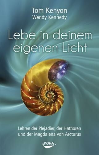 Wendy Kennedy Lebe in deinem eigenen Licht - Lehren der Plejadier, der Hathoren und der Magdalena von Arcturus