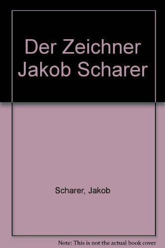Schärer, Jakob Der Zeichner Jakob Schärer