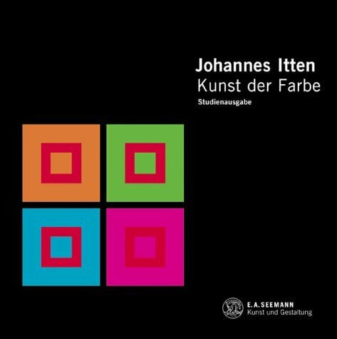 Itten, Johannes Kunst der Farbe: Subjektives Erleben und objektives Erkennen als Wege zur Kunst