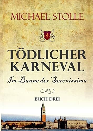 Stolle, Michael Tödlicher Karneval – Im Banne der Serenissima: Historischer Roman (Der Waisenjunge und der Kardinal)