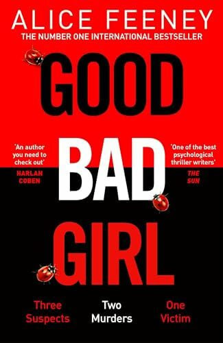 Feeney, Alice Good Bad Girl: The top ten bestseller Alice Feeney returns with another mind-blowing tale of psychological suspense. . .