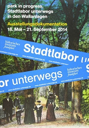 historisches museum frankfurt park in progress.: Stadtlabor unterwegs in den Wallanlagen - Ausstellungsdokumentation