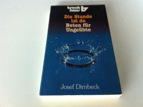 Dirnbeck, Josef Die Stunde ist da: Beten für Ungeübte (RBtaschenbücher)
