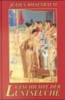 Rosenbaum, Julius Geschichte der Lustseuche im Altertum