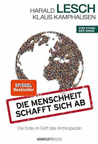 Kamphausen, Klaus Die Menschheit schafft sich ab: Die Erde im Griff des Anthropozän