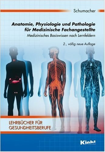 Schumacher, Astrid Anatomie, Physiologie und Pathologie für Medizinische Fachangestellte: Medizinisches Basiswissen nach Lernfeldern. (Lehrbücher für Gesundheitsberufe)