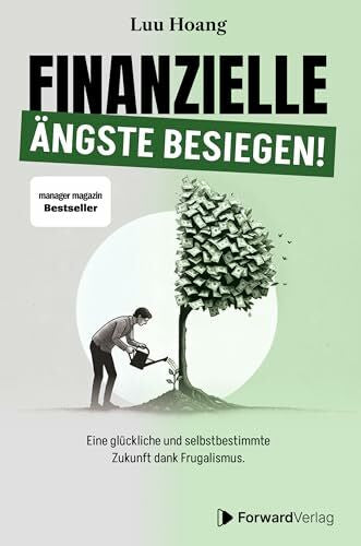 ForwardVerlag Finanzielle Ängste besiegen: Eine glückliche und selbstbestimmte Zukunft dank Frugalismus.