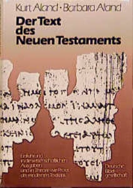 Aland, Barbara Der Text des Neuen Testaments: Eine Einführung in die wissenschaftlichen Ausgaben sowie in Theorie und Praxis der modernen Textkritik