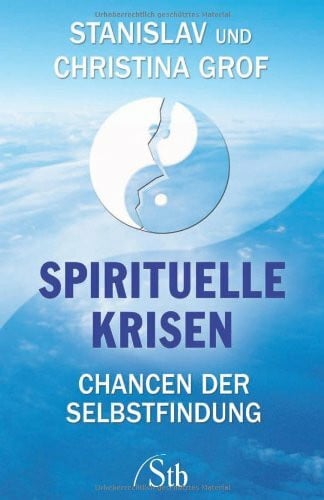Grof, Stanislav Spirituelle Krisen: Chancen der Selbstfindung