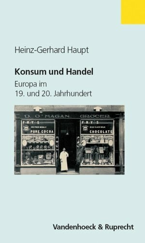 Haupt, Prof. Dr. Heinz-Gerhard Konsum und Handel. Europa im 19. und 20. Jahrhundert (Clara)