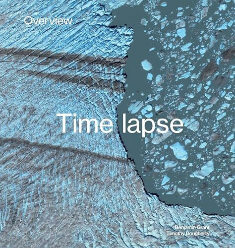 Dougherty, Timothy Overview Timelapse: How We Change the Earth