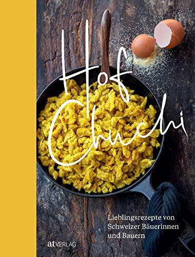 Grünig, Maurice K. Hofchuchi: Lieblingsrezepte von Schweizer Bäuerinnen und Bauern. Vom Feld auf den Teller: kochen und backen mit Produkten aus der heimischen Landwirtschaft