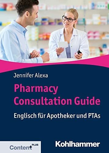 Alexa, Jennifer Pharmacy Consultation Guide: Englisch für Apotheker und PTAs