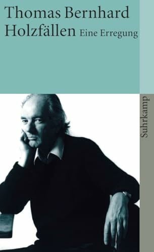 Bernhard, Thomas Holzfällen: Eine Erregung (suhrkamp taschenbuch)