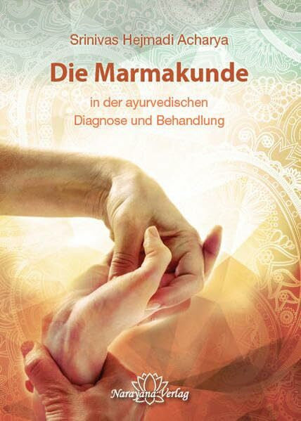 Acharya, Srinivas Hejmadi Die Marmakunde: in der ayurvedischen Diagnose und Behandlung