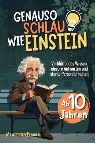 Freude, Maximilian Genauso schlau wie Einstein: Verblüffendes Wissen, clevere Antworten und starke Persönlichkeiten - Ab 10 Jahren