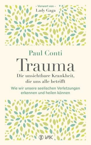 Ogbeiwi, Astrid Trauma: Die unsichtbare Krankheit, die uns alle betrifft: Wie wir unsere seelischen Verletzungen erkennen und heilen können