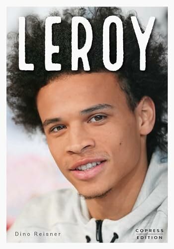 Dino Reisner Leroy. Ausnahmetalent und Fußball-Weltstar. Exklusive Sportlerbiografie mit Interviews von Teamkollegen, Insidern & Trainern. Alles über den teuersten Fußballspieler der deutschen Sportgeschichte