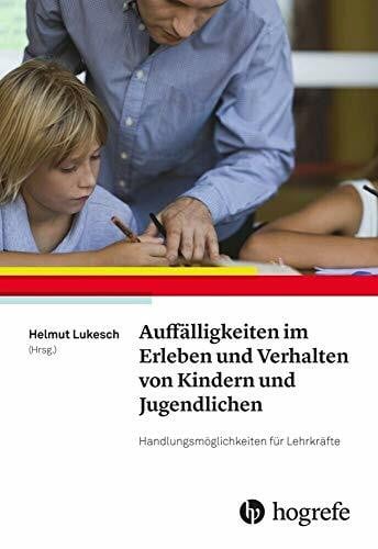 Lukesch, Helmut Auffälligkeiten im Erleben und Verhalten von Kindern und Jugendlichen: Handlungsmöglichkeiten für Lehrkräfte