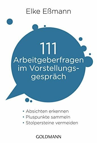 Eßmann, Elke 111 Arbeitgeberfragen im Vorstellungsgespräch: Absichten erkennen, Pluspunkte sammeln, Stolpersteine vermeiden