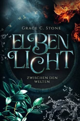 Stone, Grace C. Elbenlicht: Zwischen den Welten (Elbenlicht Saga)