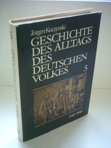Kuczynski, Jürgen Geschichte des Alltags des Deutschen Volkes, Band 5: 1918-1945