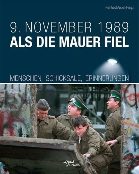 Appel, Reinhard 9. November 1989 Als die Mauer fiel: Menschen, Schicksale, Erinnerungen (Signé Lingen)