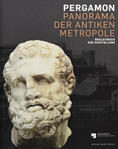 Antikensammlung der Staatlichen Museen zu Berlin Pergamon - Panorama der antiken Metropole: Begleitbuch zur Ausstellung