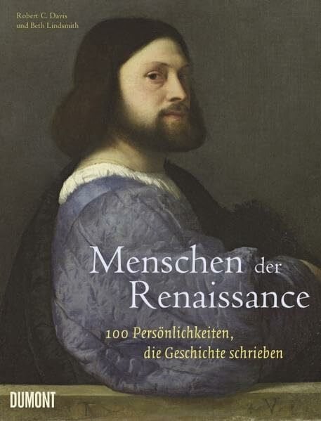 Davis, Robert C. Menschen der Renaissance: 100 Persönlichkeiten, die Geschichte schrieben