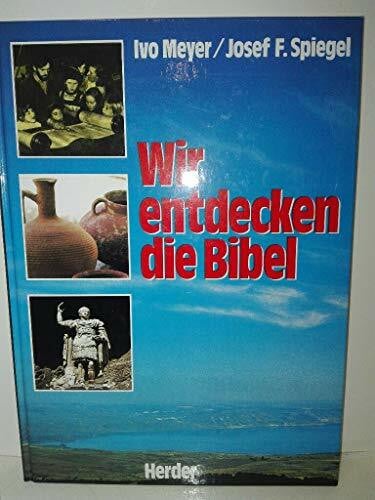 Meyer Ivo und Josef F. Spiegel Wir entdecken die Bibel