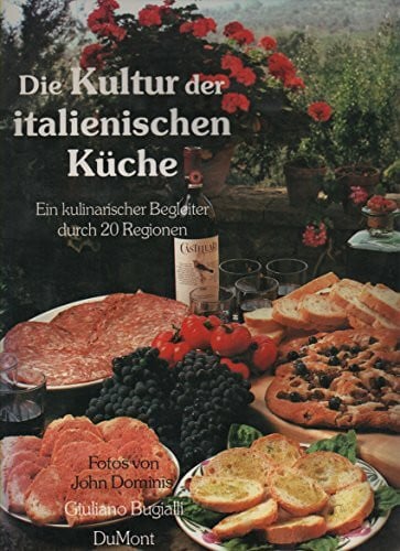 Dominis, John Die Kultur der Italienischen Küche: Ein kulinarischer Begleiter durch zwanzig Regionen