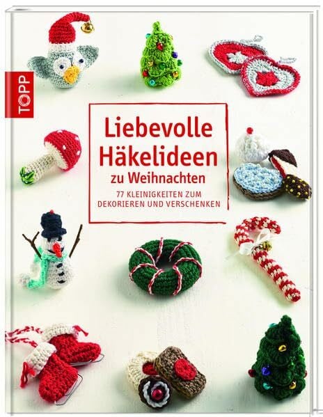 Konrad, Esther Liebevolle Häkelideen zu Weihnachten: 77 Kleinigkeiten zum Dekorieren und Verschenken