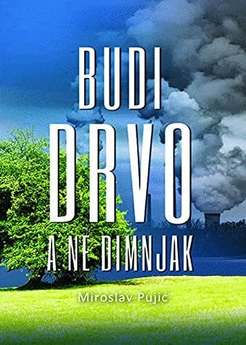 Pujić, Miroslav Budi drvo a ne dimnjak