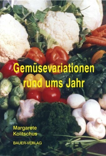 Kolitschus, Margarete Gemüsevariationen rund ums Jahr
