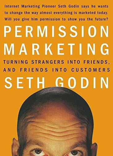 Godin, Seth Permission Marketing: Turning Strangers Into Friends And Friends Into Customers (A Gift for Marketers)