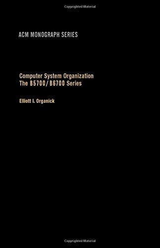 Organick, Elliott I. Computer System Organization: B5700-B6700 Series